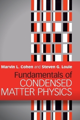 Fundamentals of Condensed Matter Physics - Marvin L. Cohen, Steven G. Louie