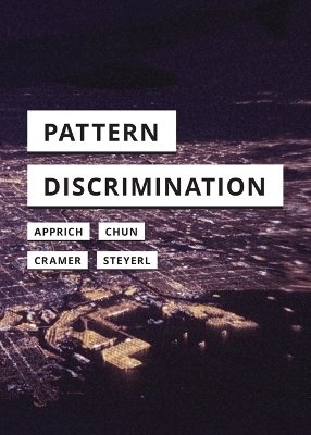 Pattern Discrimination - Clemens Apprich, Wendy Hui Kyong Chun, Florian Cramer, Hito Steyerl