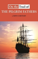 On the Trail of the Pilgrim Fathers - Cheetham, J. Keith