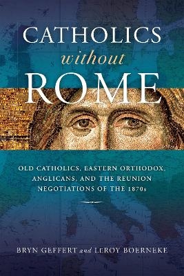 Catholics without Rome - Bryn Geffert, LeRoy Boerneke