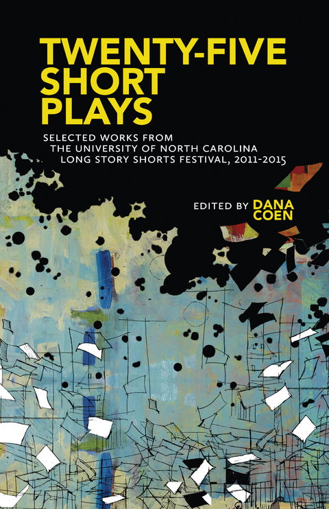 Twenty-Five Short Plays : Selected Works from the University of North Carolina Long Story Shorts Festival, 2011-2015 - 