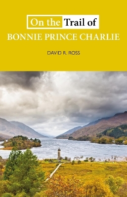 On the Trail of Bonnie Prince Charlie - David R. Ross