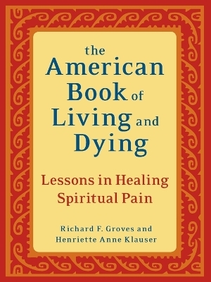 The American Book of Living and Dying - Richard F. Groves, Henriette Anne Klauser