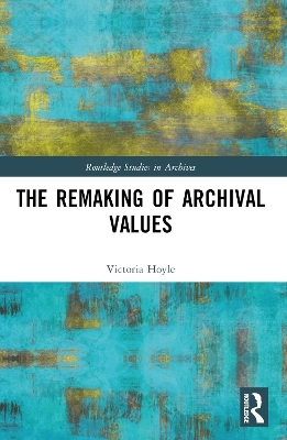 The Remaking of Archival Values - Victoria Hoyle