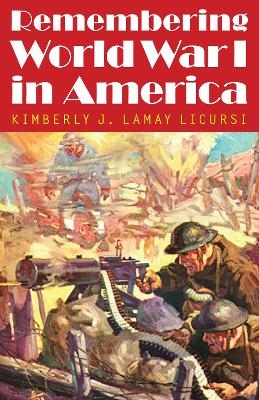 Remembering World War I in America - Kimberly J. Lamay Licursi