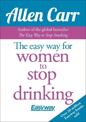 The Easy Way for Women to Stop Drinking - Allen Carr