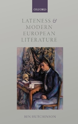 Lateness and Modern European Literature - Ben Hutchinson