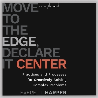 Move to the Edge, Declare It Center - Everett Harper