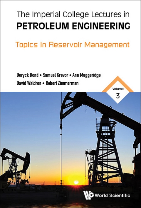 Imperial College Lectures In Petroleum Engineering, The - Volume 3: Topics In Reservoir Management -  Muggeridge Ann Muggeridge,  Waldren David Waldren,  Bond Deryck Bond,  Zimmerman Robert W Zimmerman,  Krevor Sam Krevor