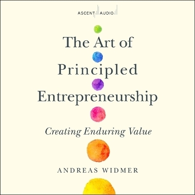 The Art of Principled Entrepreneurship - Andreas Widmer