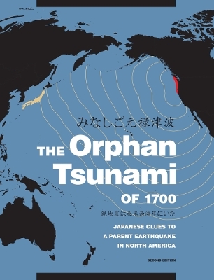 The Orphan Tsunami of 1700 - Brian F. Atwater, Satoko Musumi-Rokkaku, Kenji Satake, Yoshinobu Tsuji, Kazue Ueda