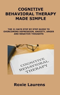 Cognitive Behavioral Therapy Made Simple - Roxie Laurens