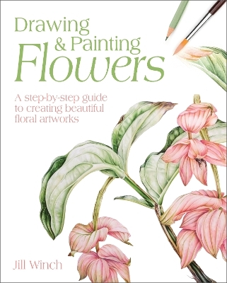 Drawing & Painting Flowers - Jill Winch