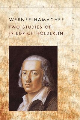 Two Studies of Friedrich Hölderlin - Werner Hamacher