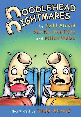 Noodlehead Nightmares - Tedd Arnold, Martha Hamilton, Mitch Weiss