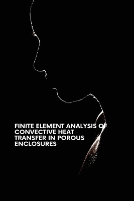 Finite Element Analysis of Convective Heat Transfer in Porous Enclosures - Subrat Das