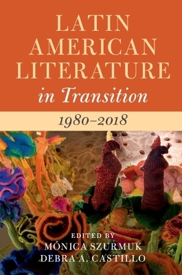 Latin American Literature in Transition 1980–2018: Volume 5 - 
