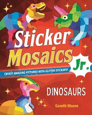 Sticker Mosaics Jr.: Dinosaurs - Gareth Moore