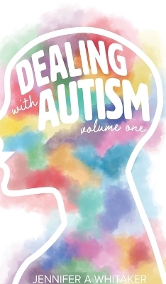 Dealing with Autism (2022 Edition) - Jennifer a Whitaker
