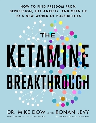 The Ketamine Breakthrough - Dr Mike Dow, Ronan Levy Dow