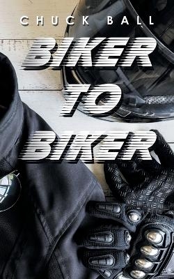 Biker to Biker - Chuck Ball