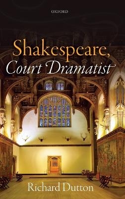 Shakespeare, Court Dramatist - Richard Dutton