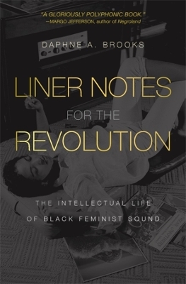 Liner Notes for the Revolution - Daphne A. Brooks