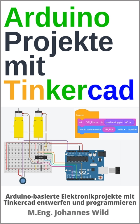 Arduino Projekte mit Tinkercad - M.Eng. Johannes Wild
