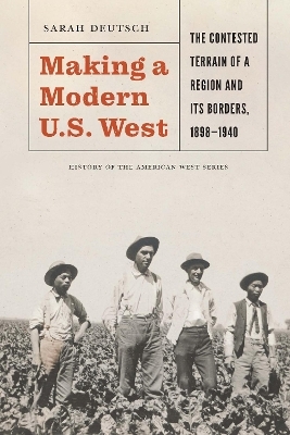 Making a Modern U.S. West - Sarah Deutsch
