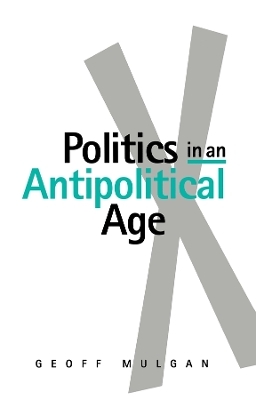 Politics in an Antipolitical Age - Geoffrey Mulgan
