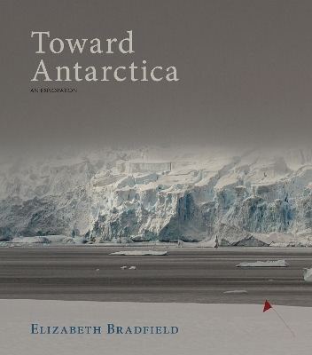 Toward Antarctica - Elizabeth Bradfield