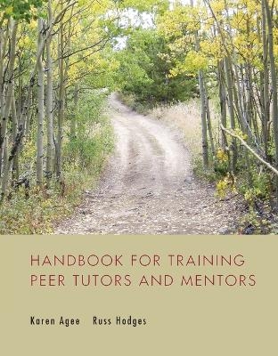 HANDBOOK FOR TRAINING PEER TUTORS AND MENTORS - Karen Agee, Russ Hodges