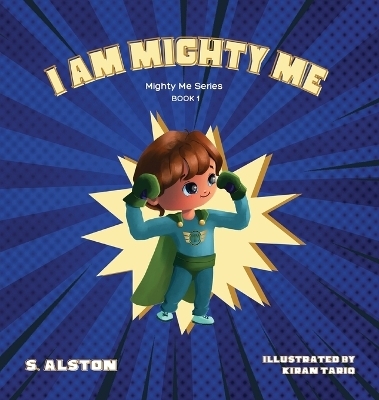 I AM Mighty Me (Mighty Me Book Series 1) - S Alston