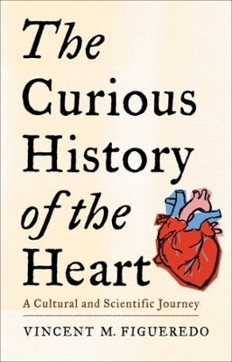 The Curious History of the Heart - Vincent M. Figueredo