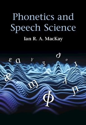 Phonetics and Speech Science - Ian R. A. MacKay