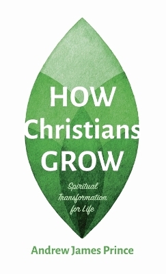 How Christians Grow - Andrew James Prince