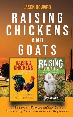 Raising Chickens and Goats - Jason Howard