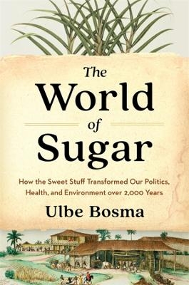 The World of Sugar - Ulbe Bosma