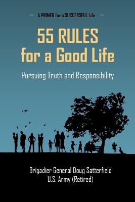 55 Rules for a Good Life - Brig Gen Douglas R Satterfield