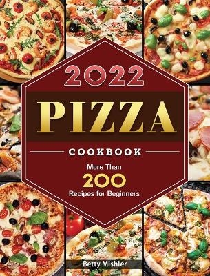 Pizza Cookbook 2022 - Betty Mishler