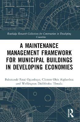 A Maintenance Management Framework for Municipal Buildings in Developing Economies - Babatunde Fatai Ogunbayo