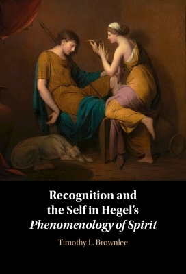 Recognition and the Self in Hegel's Phenomenology of Spirit - Timothy L. Brownlee