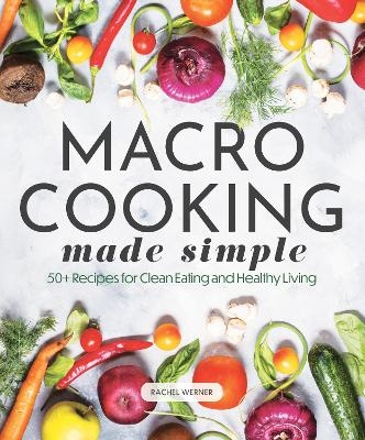 Macro Cooking Made Simple - Rachel Werner