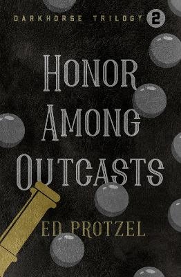 Honor Among Outcasts - Ed Protzel