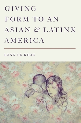 Giving Form to an Asian and Latinx America - Long Le-Khac
