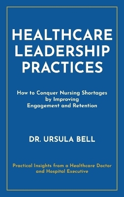 Healthcare Leadership Practices - Dr Ursula Bell