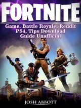 Fortnite Game, Battle Royale, Reddit, PS4, Tips, Download Guide Unofficial -  Josh Abbott