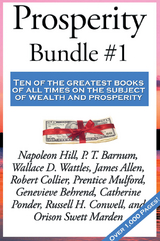 Prosperity Bundle #1 -  James Allen,  Wallace D. Wattles,  P. T. Barnum,  Genevieve Behrend,  Robert Collier,  Russell H. Conwell,  Napoleon Hill,  Orison Swett Marden,  Prentice Mulford,  Catherine Ponder