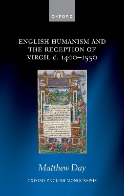 English Humanism and the Reception of Virgil c. 1400-1550 - Matthew Day