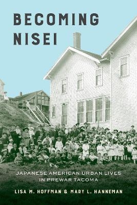 Becoming Nisei - Lisa M. Hoffman, Mary L. Hanneman